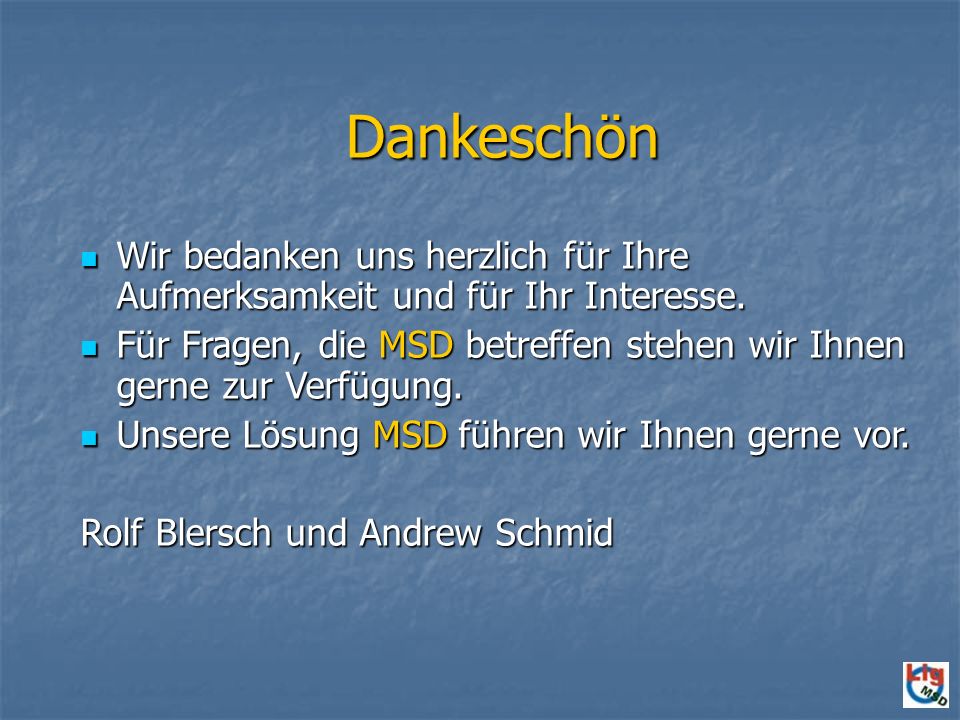 Dankeschön Wir bedanken uns herzlich für Ihre Aufmerksamkeit und für Ihr Interesse.