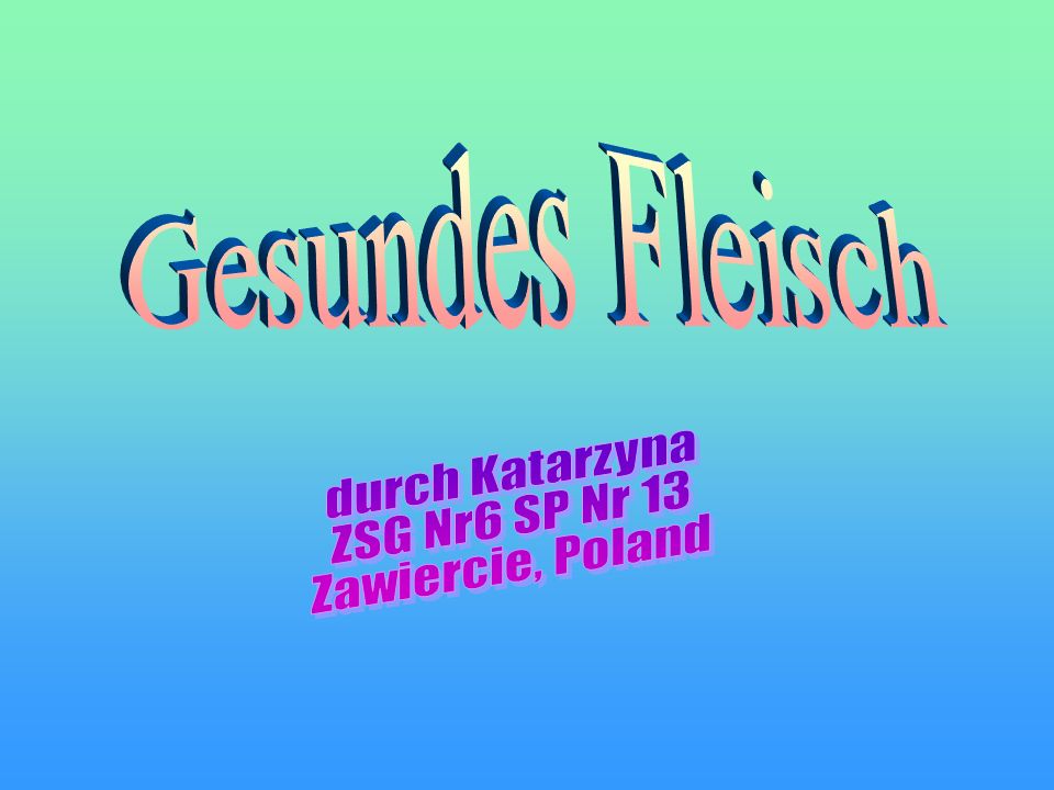 Gesundes Fleisch durch Katarzyna ZSG Nr6 SP Nr 13 Zawiercie, Poland