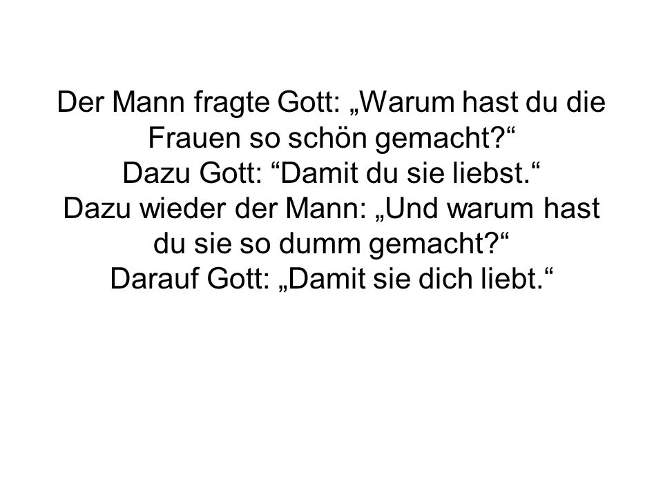 Der Mann fragte Gott: „Warum hast du die Frauen so schön gemacht