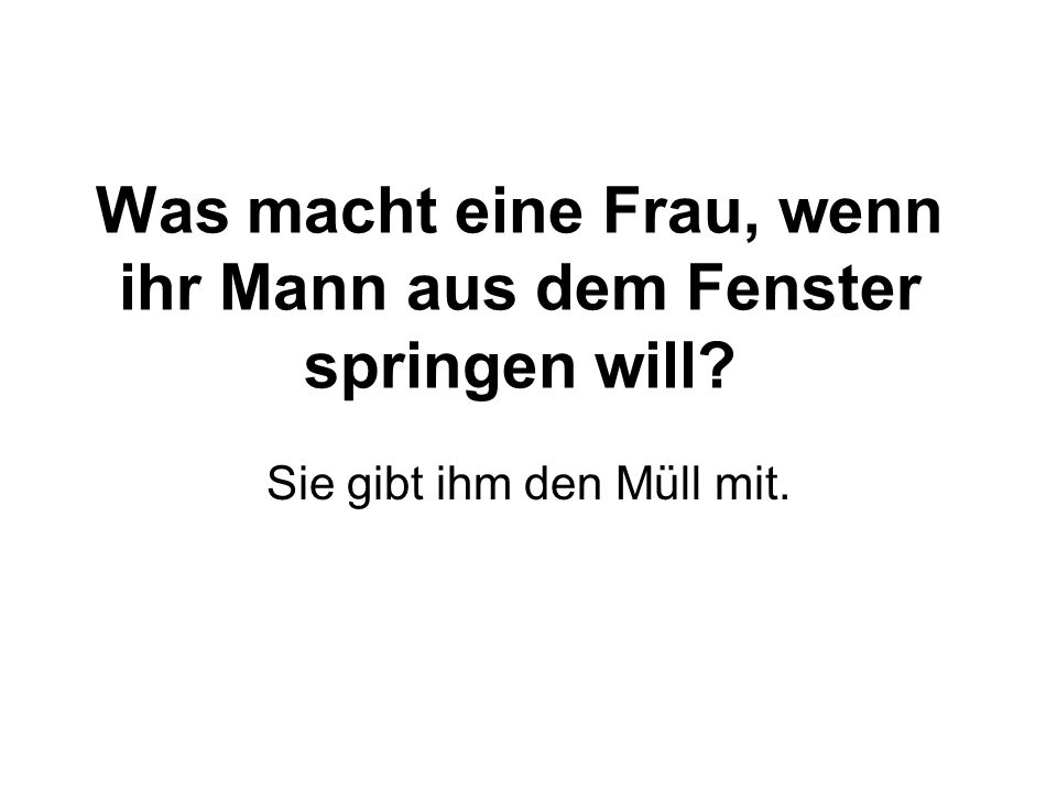 Was macht eine Frau, wenn ihr Mann aus dem Fenster springen will