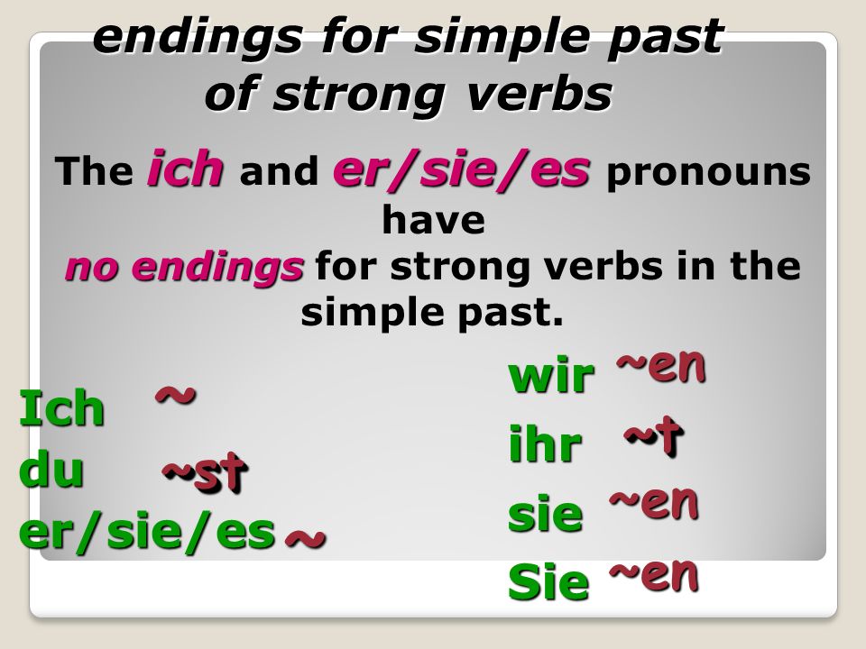 ~ ~en ~t ~st endings for simple past of strong verbs wir Ich ihr du