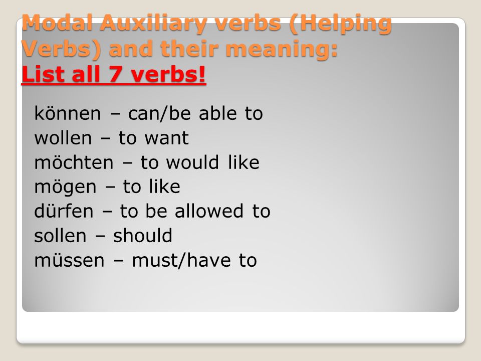 Modal Auxiliary verbs (Helping Verbs) and their meaning: List all 7 verbs!