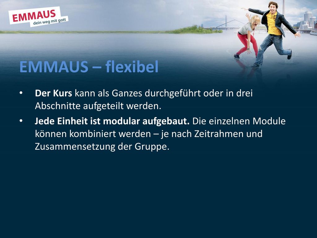 EMMAUS – flexibel Der Kurs kann als Ganzes durchgeführt oder in drei Abschnitte aufgeteilt werden.