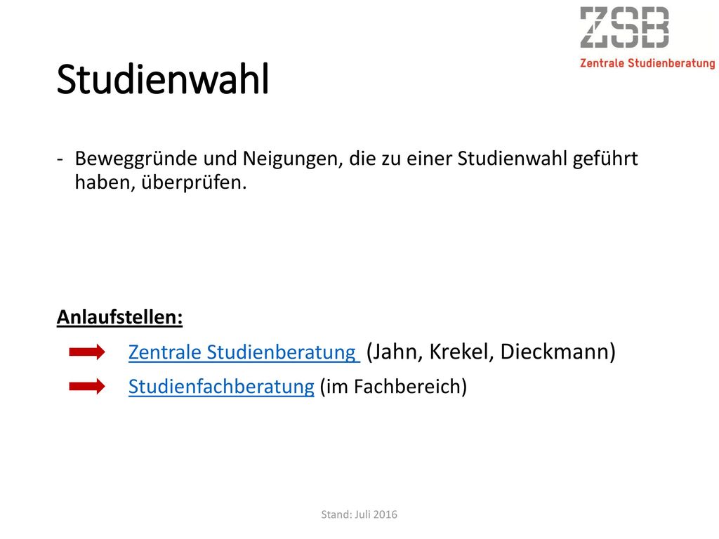 Studienwahl Beweggründe und Neigungen, die zu einer Studienwahl geführt haben, überprüfen. Anlaufstellen: