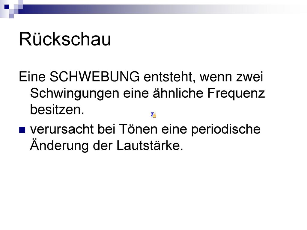 Rückschau Eine SCHWEBUNG entsteht, wenn zwei Schwingungen eine ähnliche Frequenz besitzen.