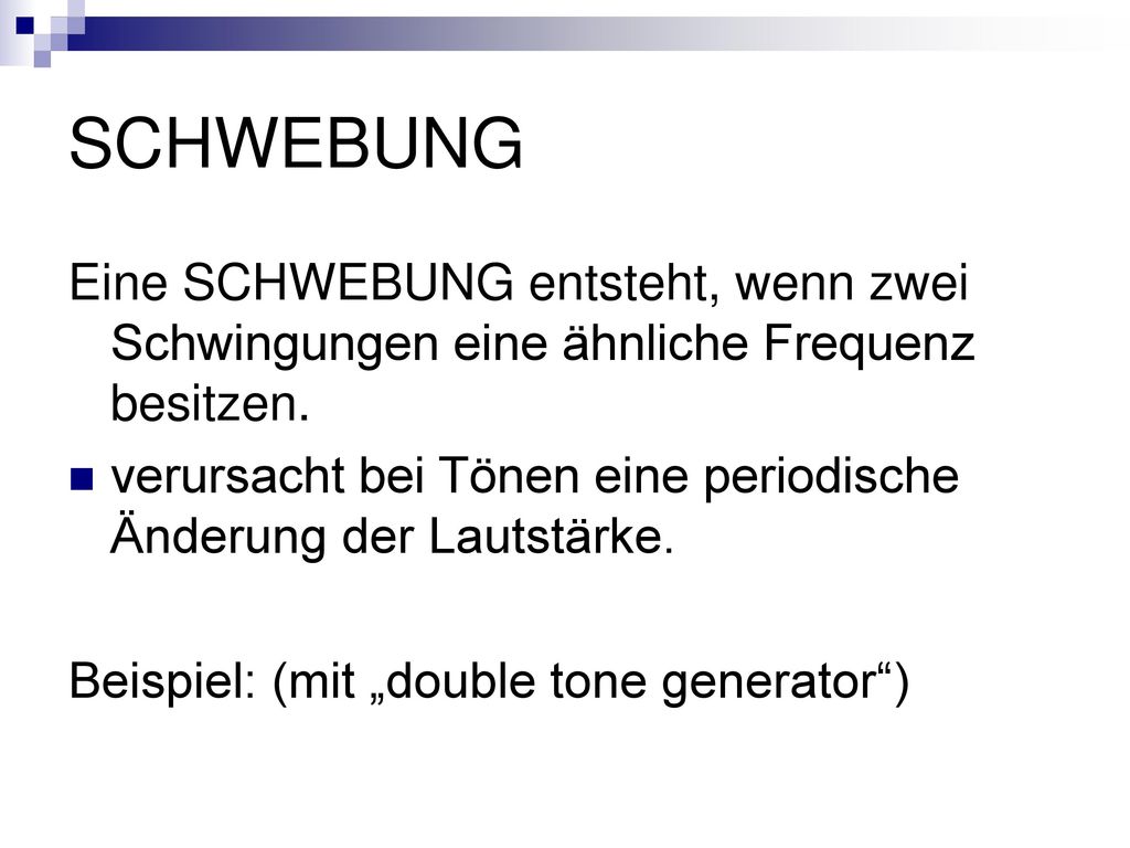 SCHWEBUNG Eine SCHWEBUNG entsteht, wenn zwei Schwingungen eine ähnliche Frequenz besitzen.