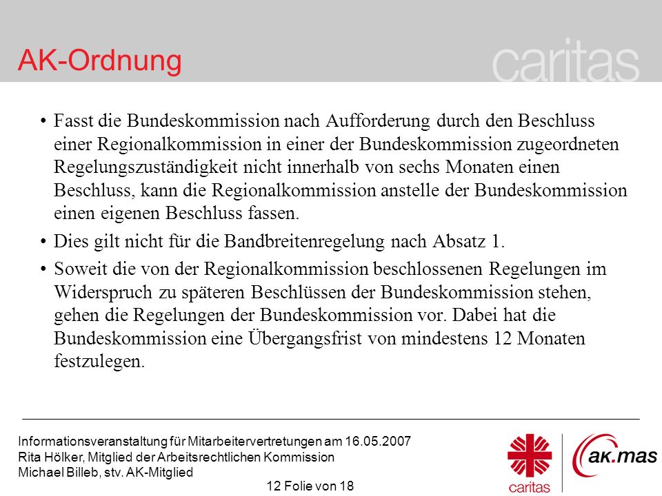 Fasst die Bundeskommission nach Aufforderung durch den Beschluss einer Regionalkommission in einer der Bundeskommission zugeordneten Regelungszuständigkeit nicht innerhalb von sechs Monaten einen Beschluss, kann die Regionalkommission anstelle der Bundeskommission einen eigenen Beschluss fassen.