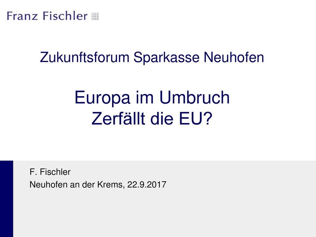 Zukunftsforum Sparkasse Neuhofen Europa im Umbruch Zerfällt die EU