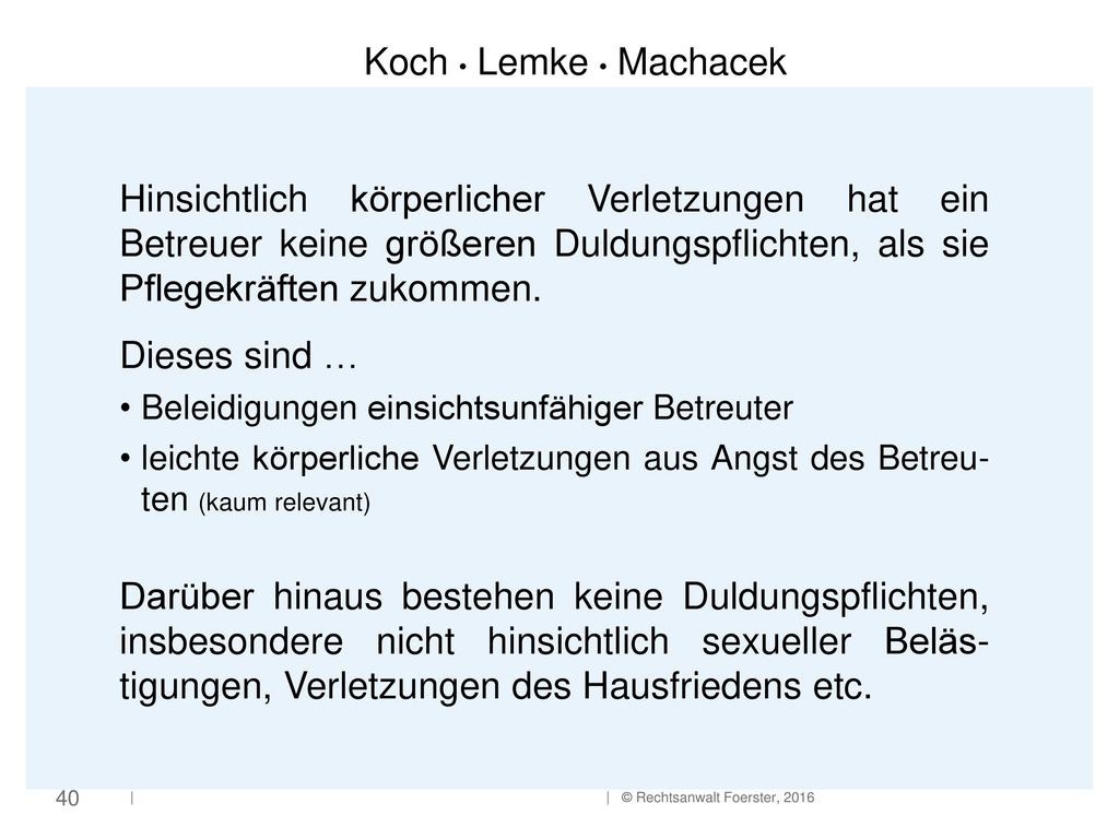 Hinsichtlich körperlicher Verletzungen hat ein Betreuer keine größeren Duldungspflichten, als sie Pflegekräften zukommen.