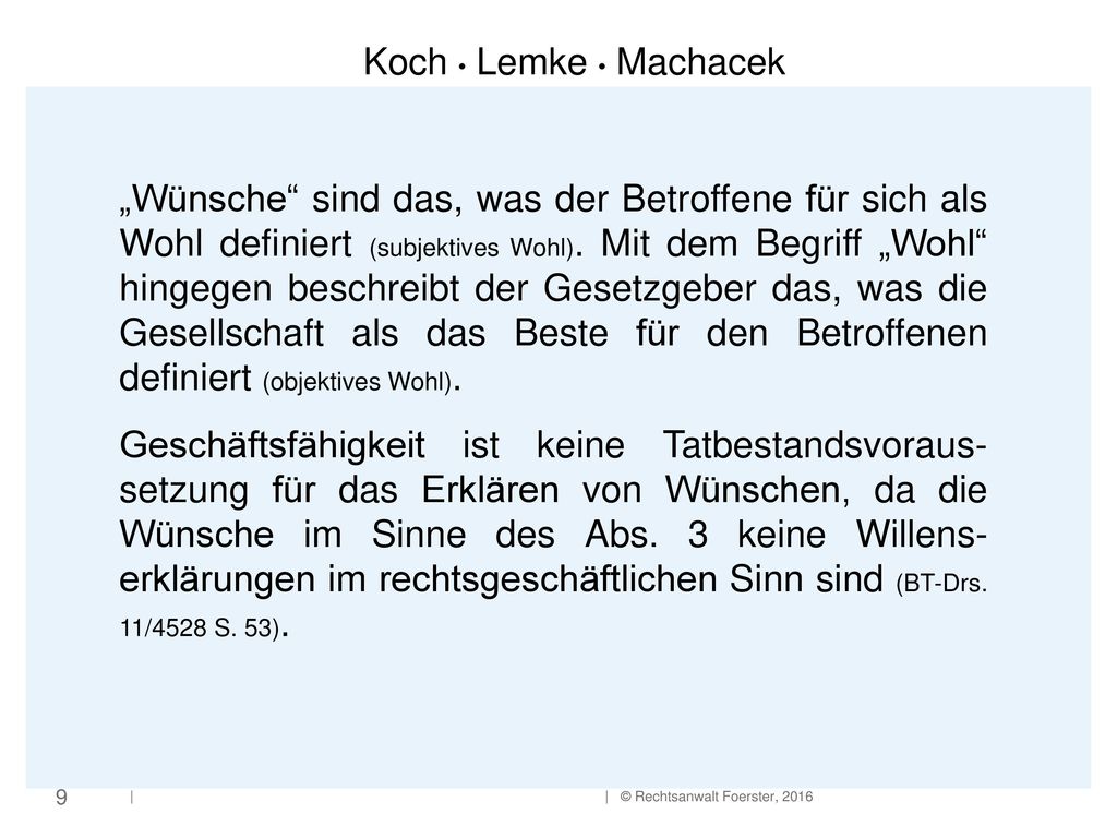 „Wünsche sind das, was der Betroffene für sich als Wohl definiert (subjektives Wohl). Mit dem Begriff „Wohl hingegen beschreibt der Gesetzgeber das, was die Gesellschaft als das Beste für den Betroffenen definiert (objektives Wohl).