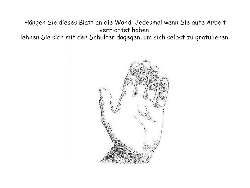 Hängen Sie dieses Blatt an die Wand. Jedesmal wenn Sie gute Arbeit