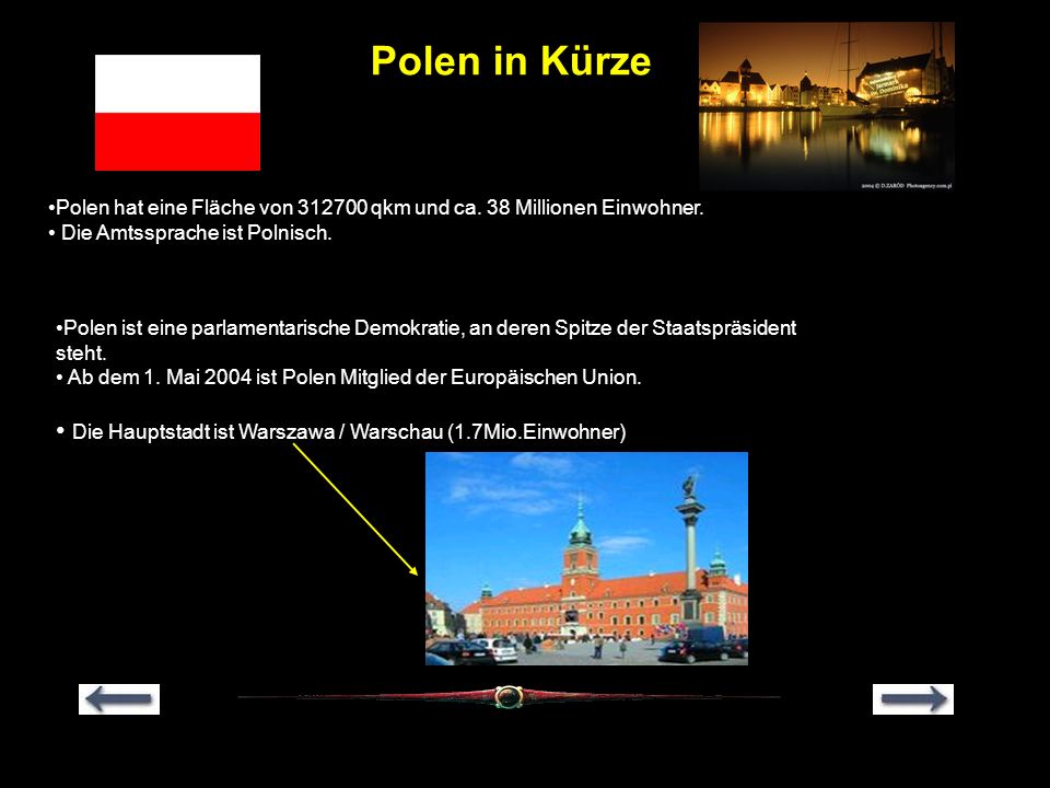 Polen in Kürze Polen hat eine Fläche von qkm und ca. 38 Millionen Einwohner. Die Amtssprache ist Polnisch.