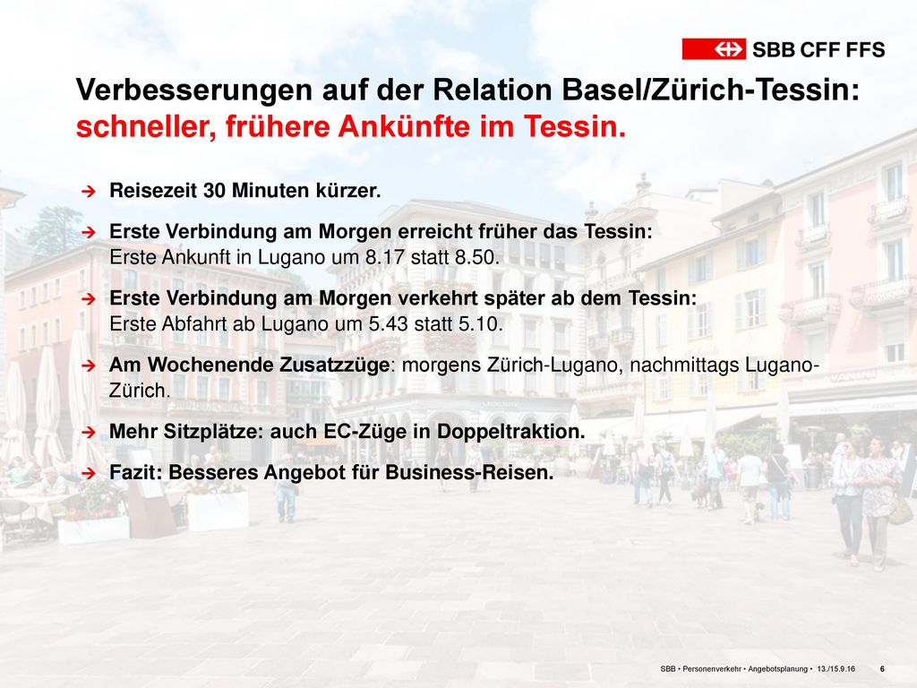 Verbesserungen auf der Relation Basel/Zürich-Tessin: schneller, frühere Ankünfte im Tessin.