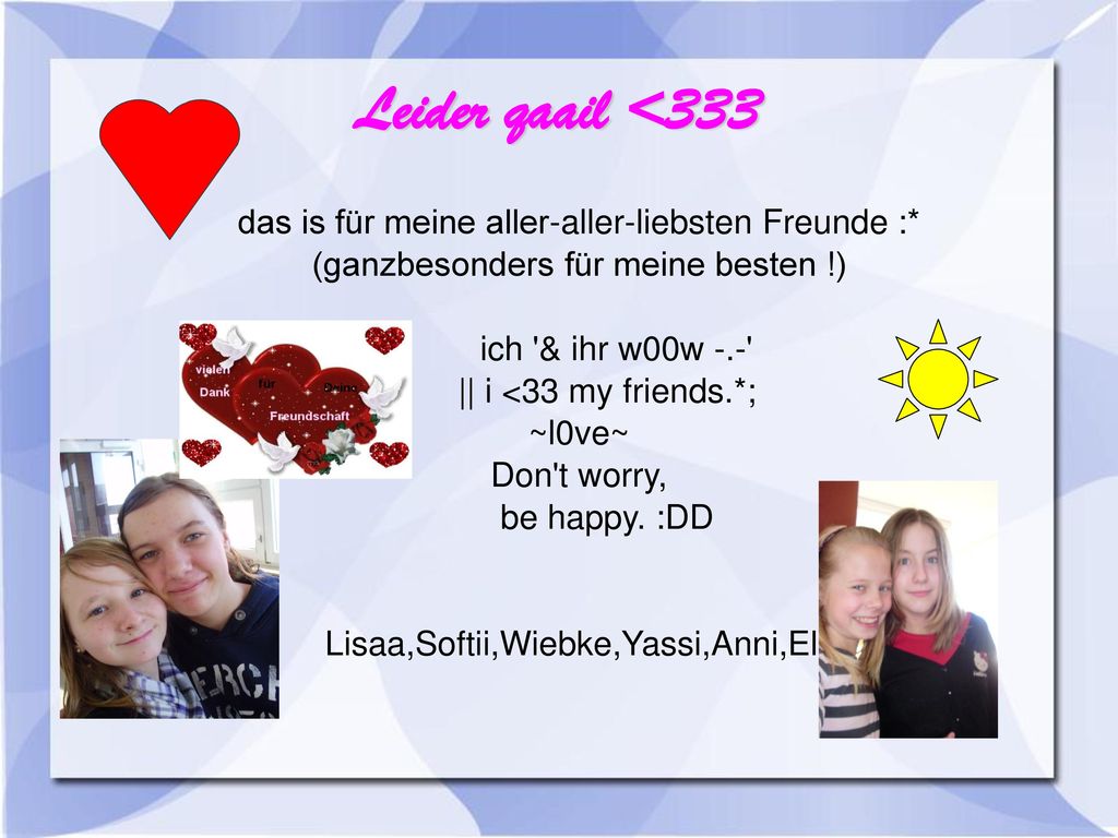 Leider qaail <333 das is für meine aller-aller-liebsten Freunde :*