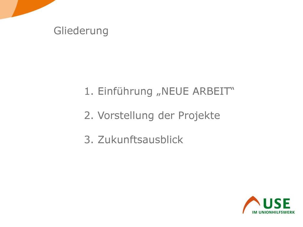 Gliederung 1. Einführung „NEUE ARBEIT 2. Vorstellung der Projekte 3. Zukunftsausblick
