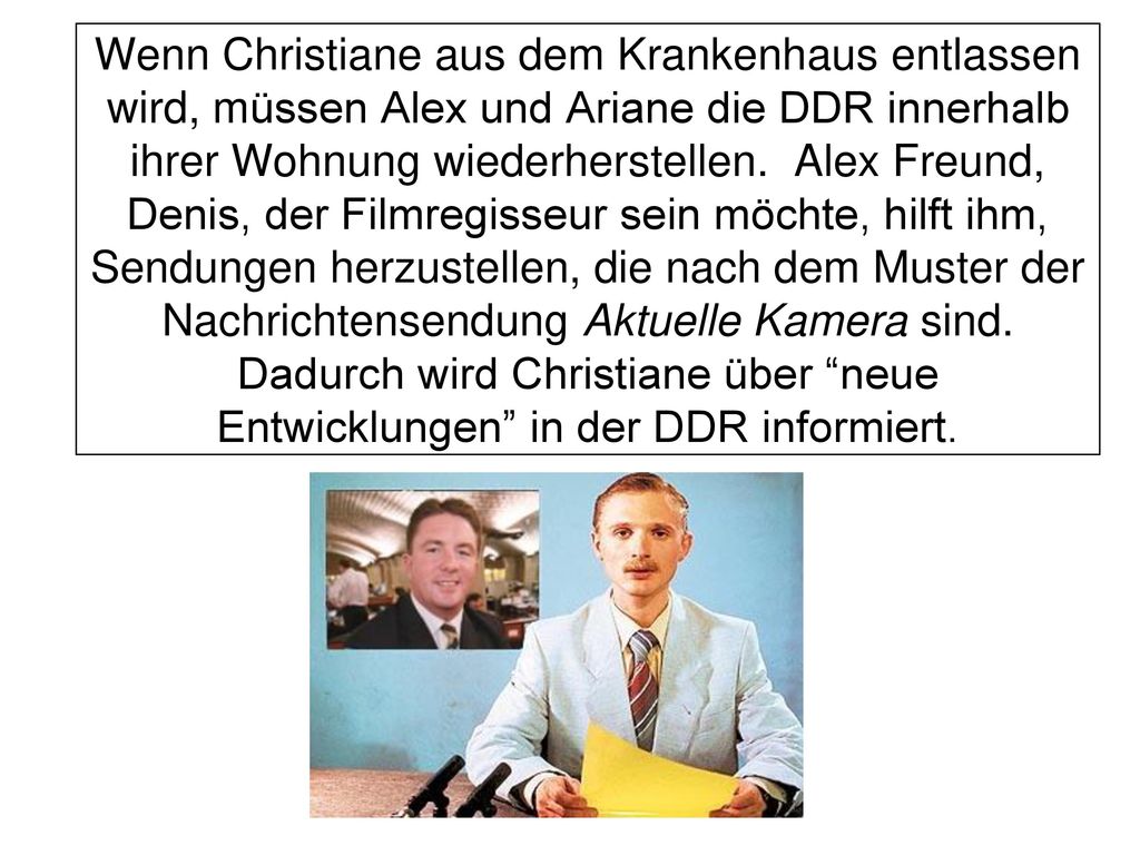 Wenn Christiane aus dem Krankenhaus entlassen wird, müssen Alex und Ariane die DDR innerhalb ihrer Wohnung wiederherstellen.