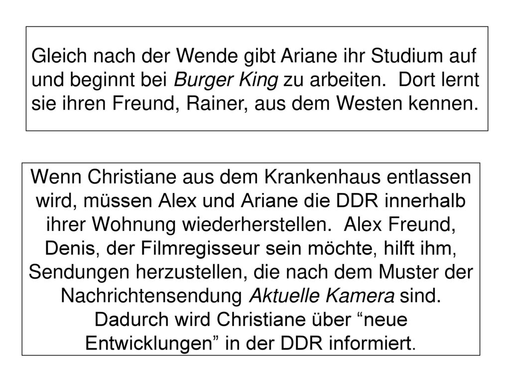 Gleich nach der Wende gibt Ariane ihr Studium auf und beginnt bei Burger King zu arbeiten. Dort lernt sie ihren Freund, Rainer, aus dem Westen kennen.