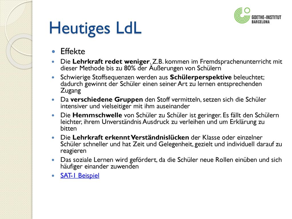 Heutiges LdL Effekte. Die Lehrkraft redet weniger. Z.B. kommen im Fremdsprachenunterricht mit dieser Methode bis zu 80% der Äußerungen von Schülern.