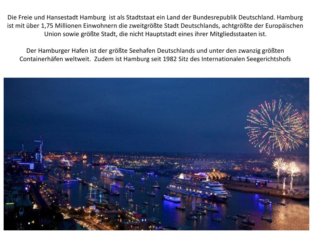 Die Freie und Hansestadt Hamburg ist als Stadtstaat ein Land der Bundesrepublik Deutschland.