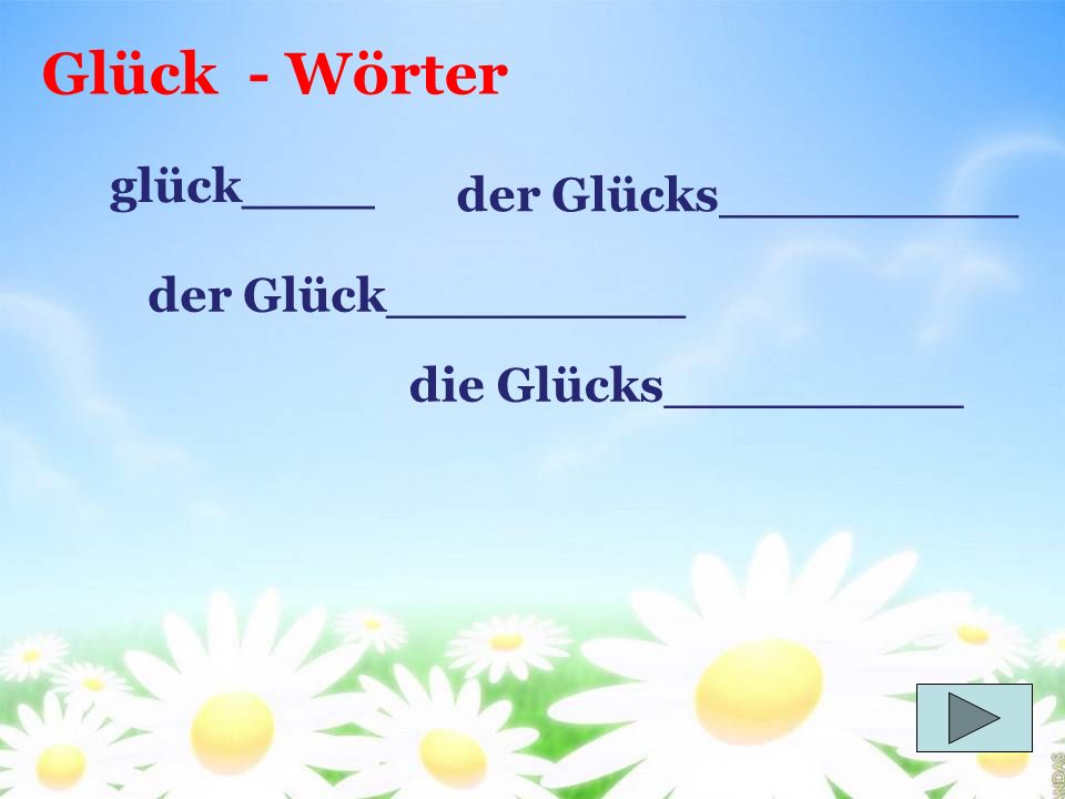 Glück - Wörter glück____ der Glücks_________ der Glück_________