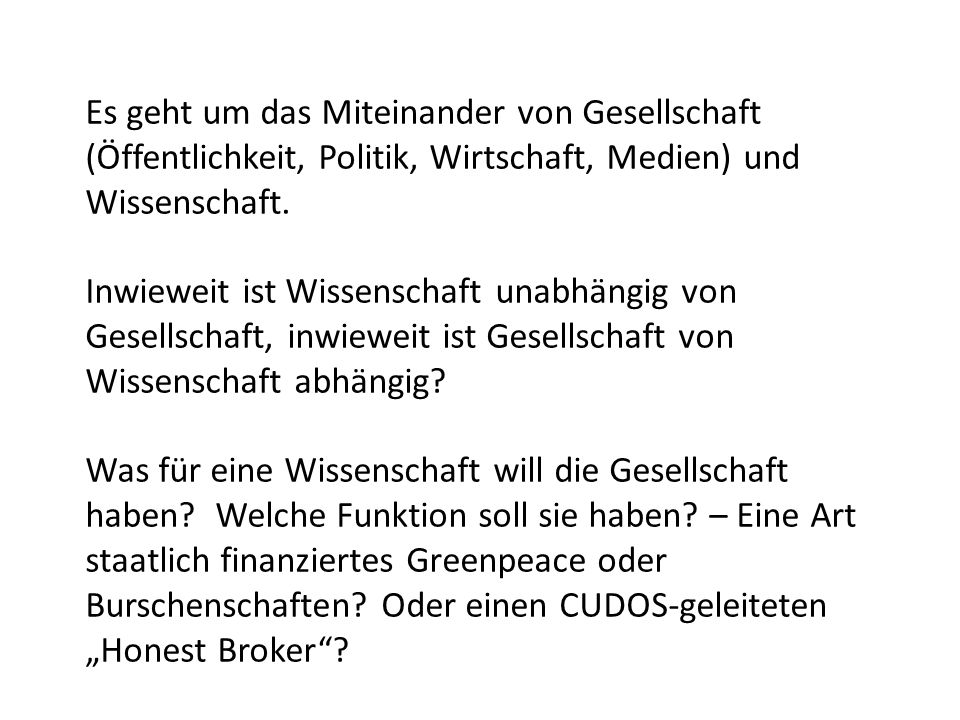 Es geht um das Miteinander von Gesellschaft (Öffentlichkeit, Politik, Wirtschaft, Medien) und Wissenschaft.