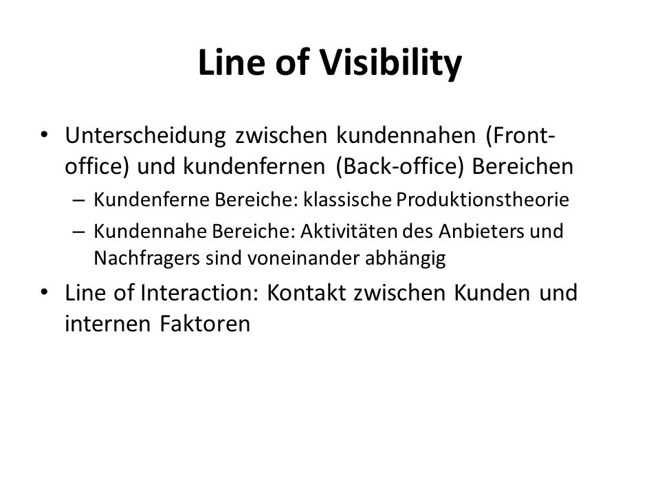 Line of Visibility Unterscheidung zwischen kundennahen (Front-office) und kundenfernen (Back-office) Bereichen.