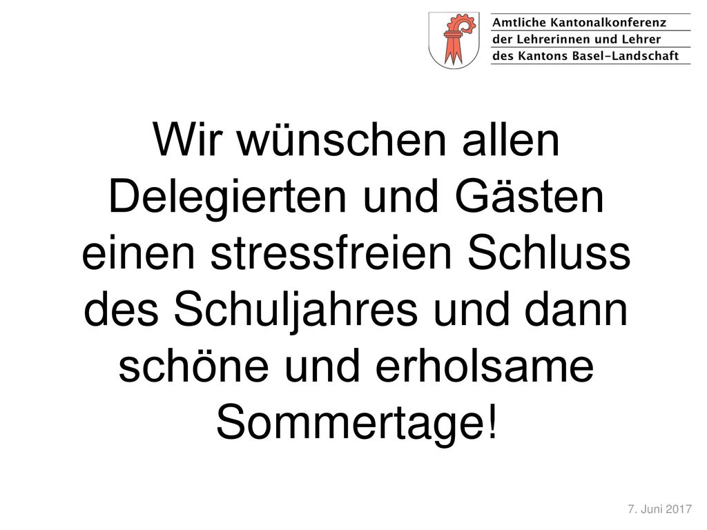 Wir wünschen allen Delegierten und Gästen einen stressfreien Schluss des Schuljahres und dann schöne und erholsame Sommertage!