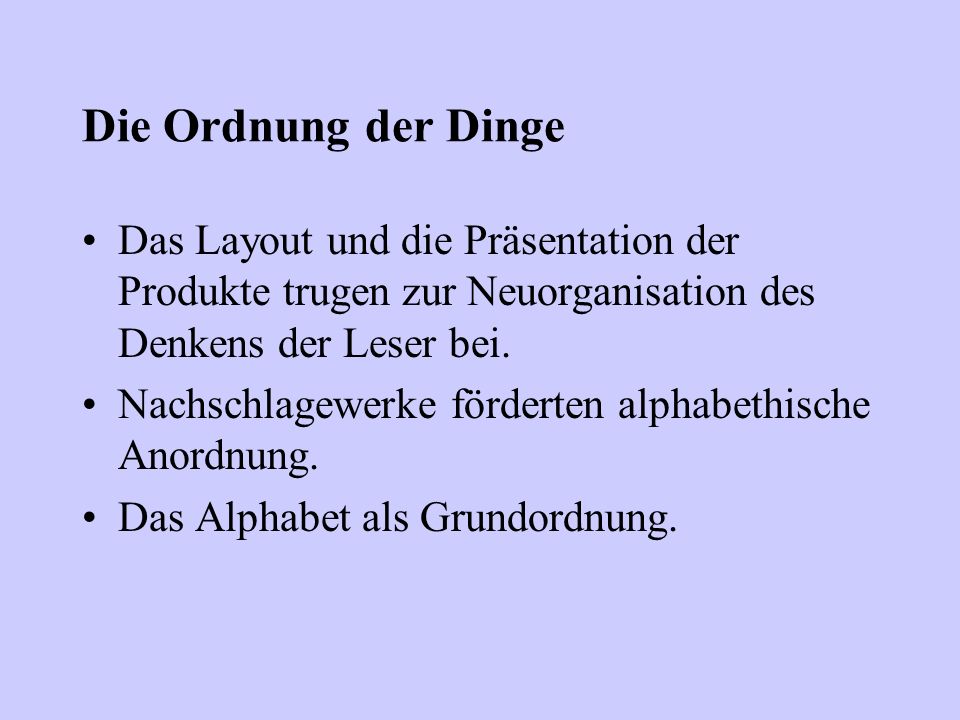 Die Ordnung der Dinge Das Layout und die Präsentation der Produkte trugen zur Neuorganisation des Denkens der Leser bei.