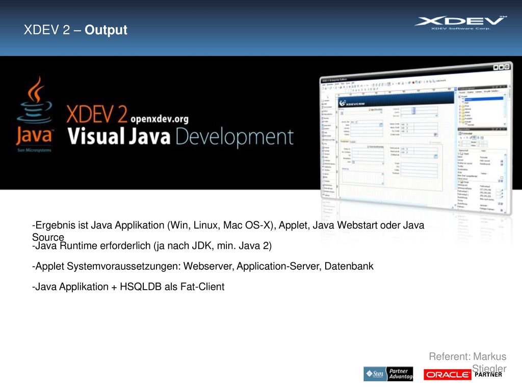XDEV 2 – Output -Ergebnis ist Java Applikation (Win, Linux, Mac OS-X), Applet, Java Webstart oder Java Source.