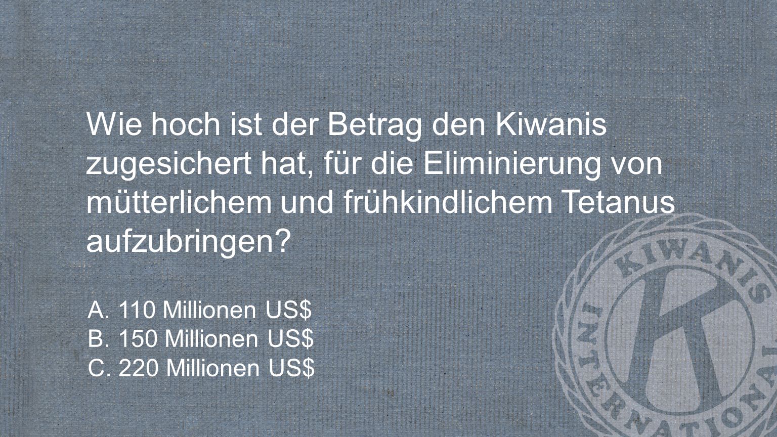Wie hoch ist der Betrag den Kiwanis zugesichert hat, für die Eliminierung von mütterlichem und frühkindlichem Tetanus aufzubringen