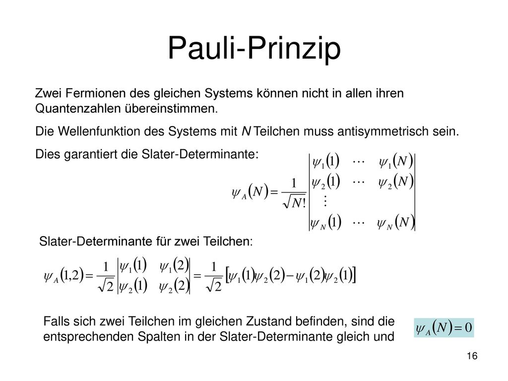 Pauli-Prinzip Zwei Fermionen des gleichen Systems können nicht in allen ihren Quantenzahlen übereinstimmen.