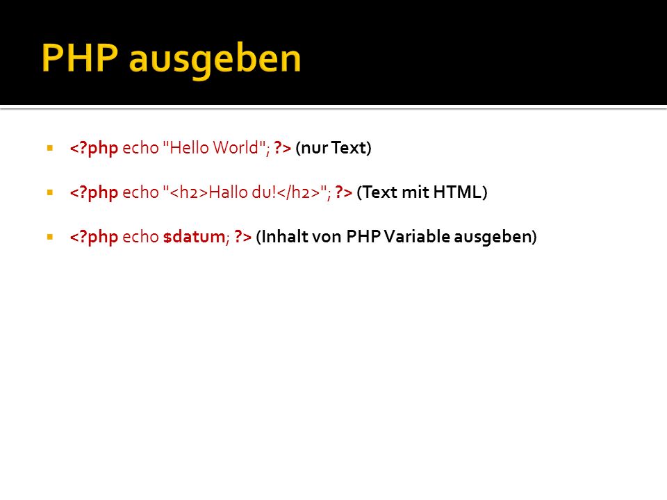 PHP ausgeben < php echo Hello World ; > (nur Text)