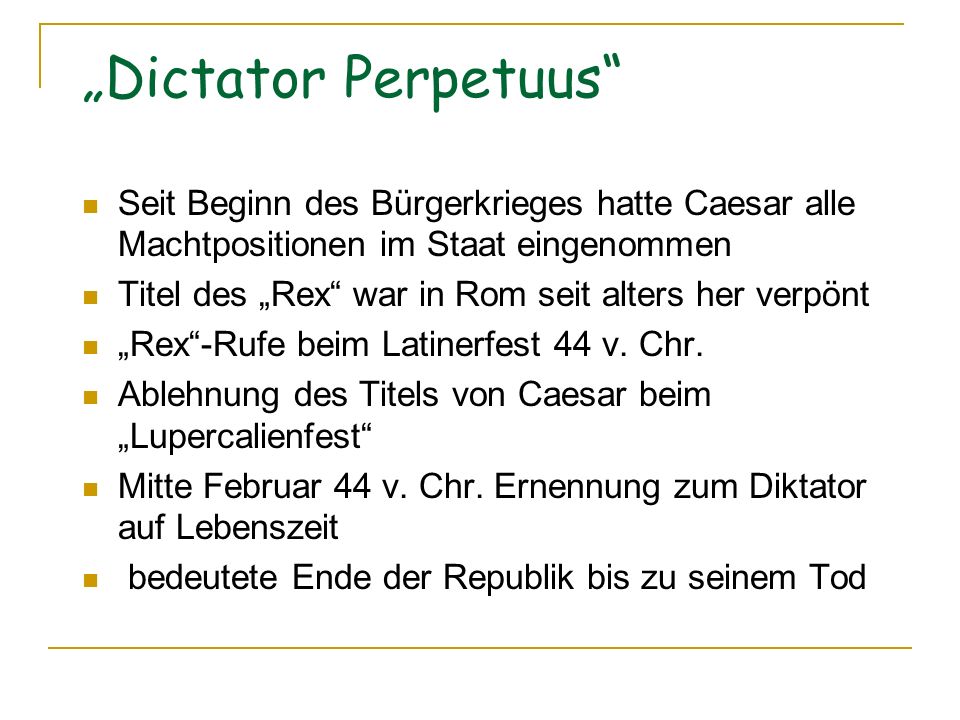 „Dictator Perpetuus Seit Beginn des Bürgerkrieges hatte Caesar alle Machtpositionen im Staat eingenommen.
