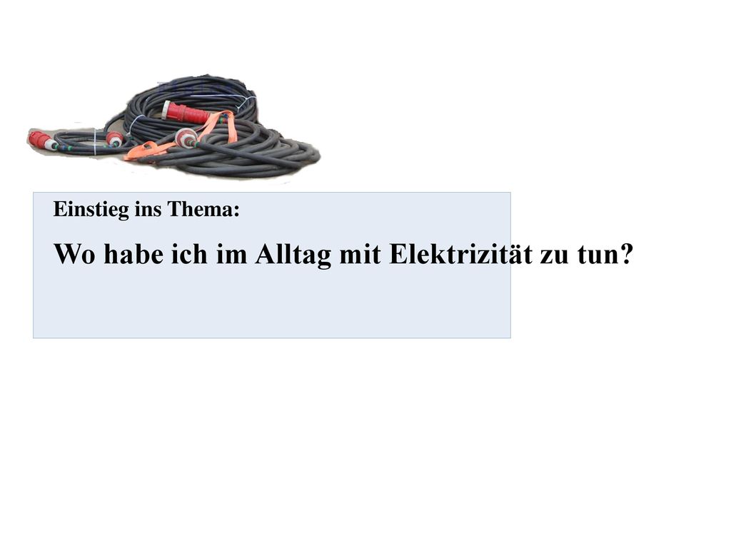 Wo habe ich im Alltag mit Elektrizität zu tun