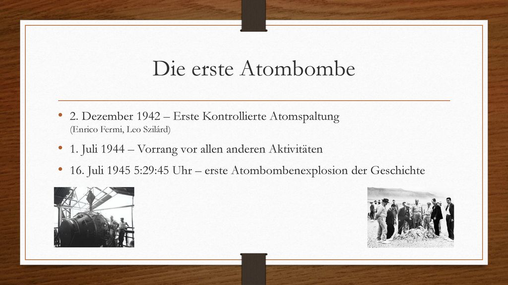 Die erste Atombombe 2. Dezember 1942 – Erste Kontrollierte Atomspaltung (Enrico Fermi, Leo Szilárd)