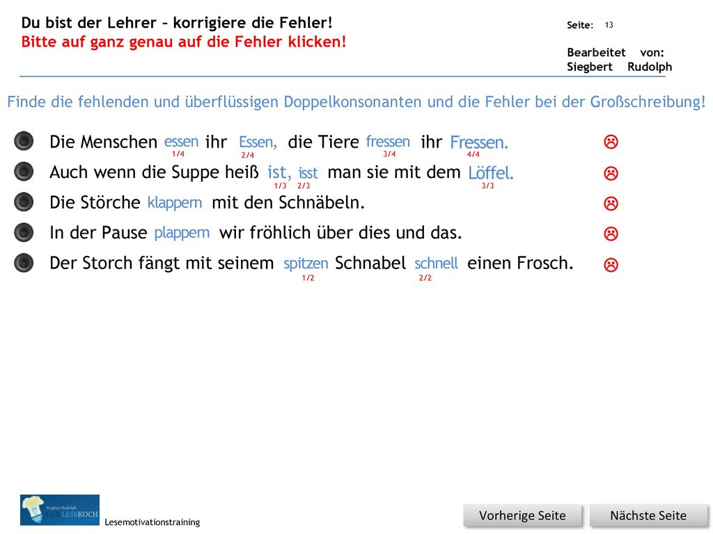 Die Menschen esen ihr essen, die Tiere fresen ihr fressen.