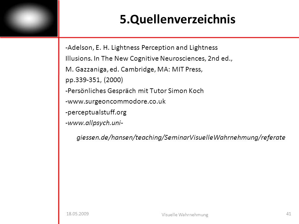 5.Quellenverzeichnis -Adelson, E. H. Lightness Perception and Lightness. Illusions. In The New Cognitive Neurosciences, 2nd ed.,