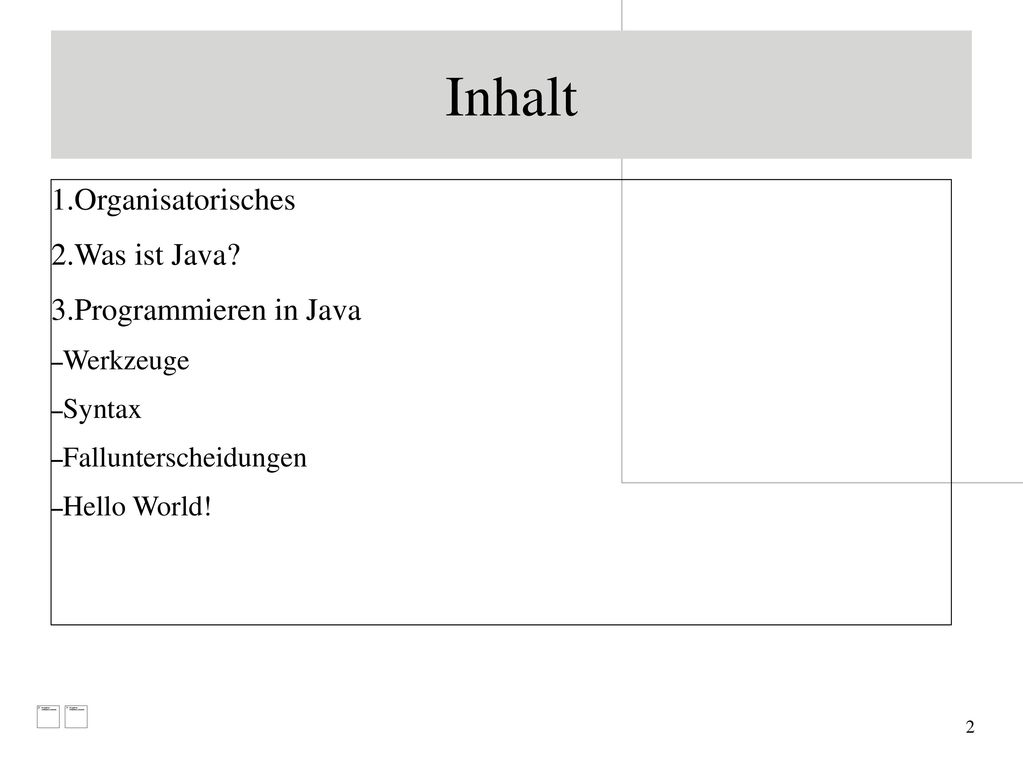 Inhalt Organisatorisches Was ist Java Programmieren in Java Werkzeuge
