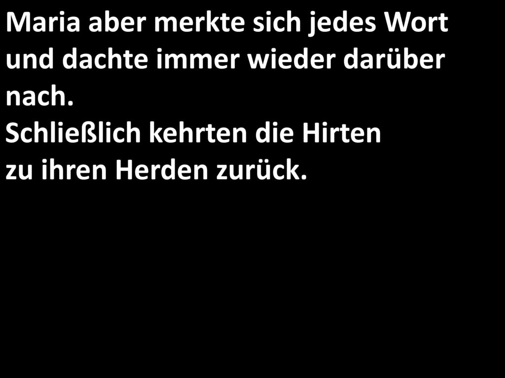 Maria aber merkte sich jedes Wort und dachte immer wieder darüber nach