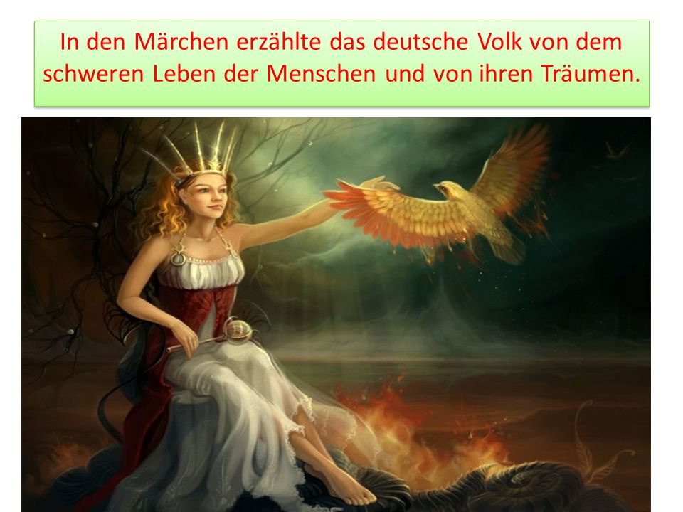 In den Märchen erzählte das deutsche Volk von dem schweren Leben der Menschen und von ihren Träumen.