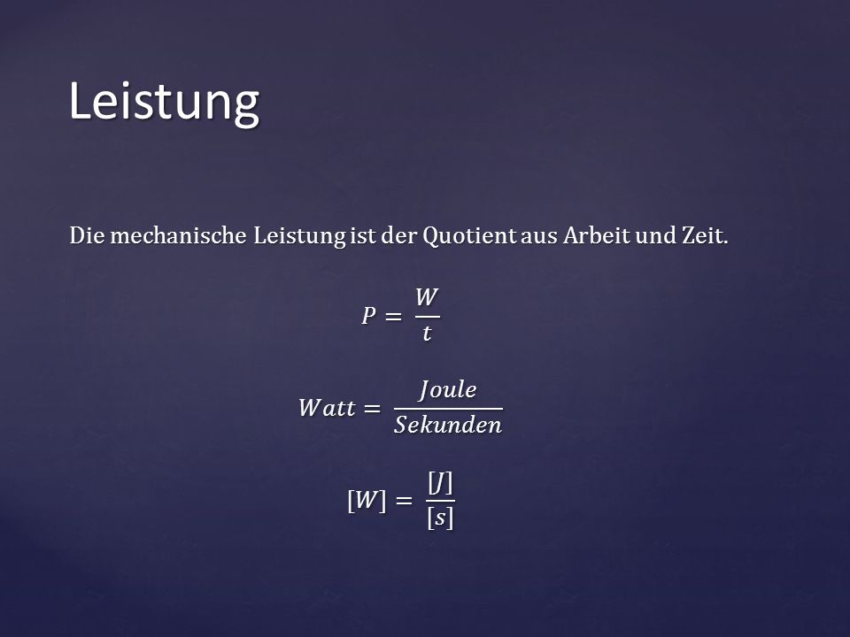 Leistung Die mechanische Leistung ist der Quotient aus Arbeit und Zeit.