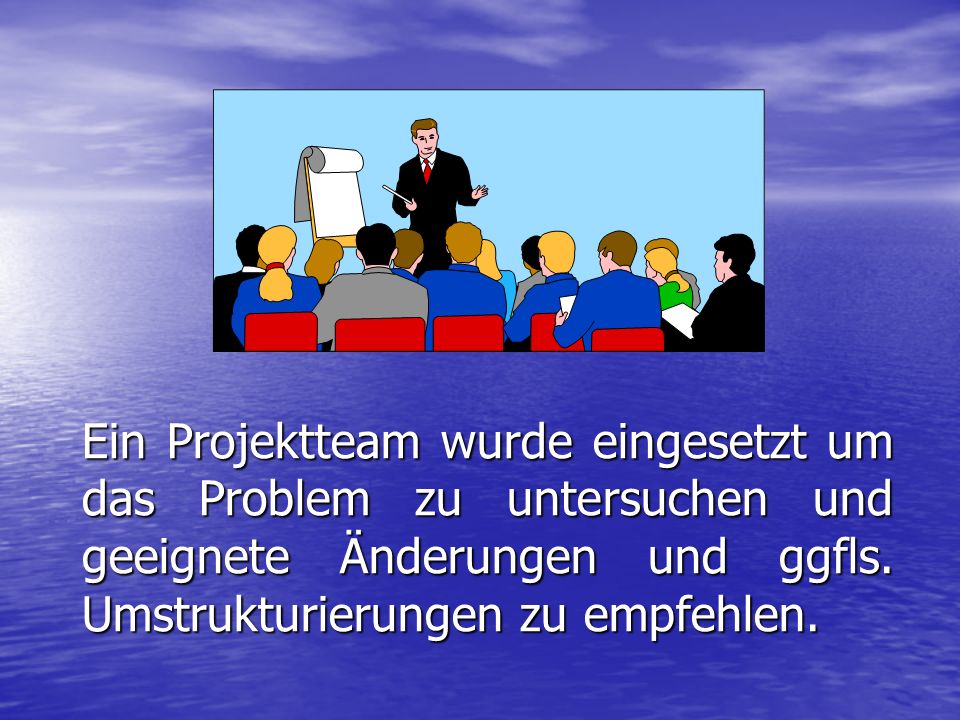 Ein Projektteam wurde eingesetzt um das Problem zu untersuchen und geeignete Änderungen und ggfls.