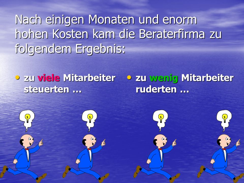 Nach einigen Monaten und enorm hohen Kosten kam die Beraterfirma zu folgendem Ergebnis: