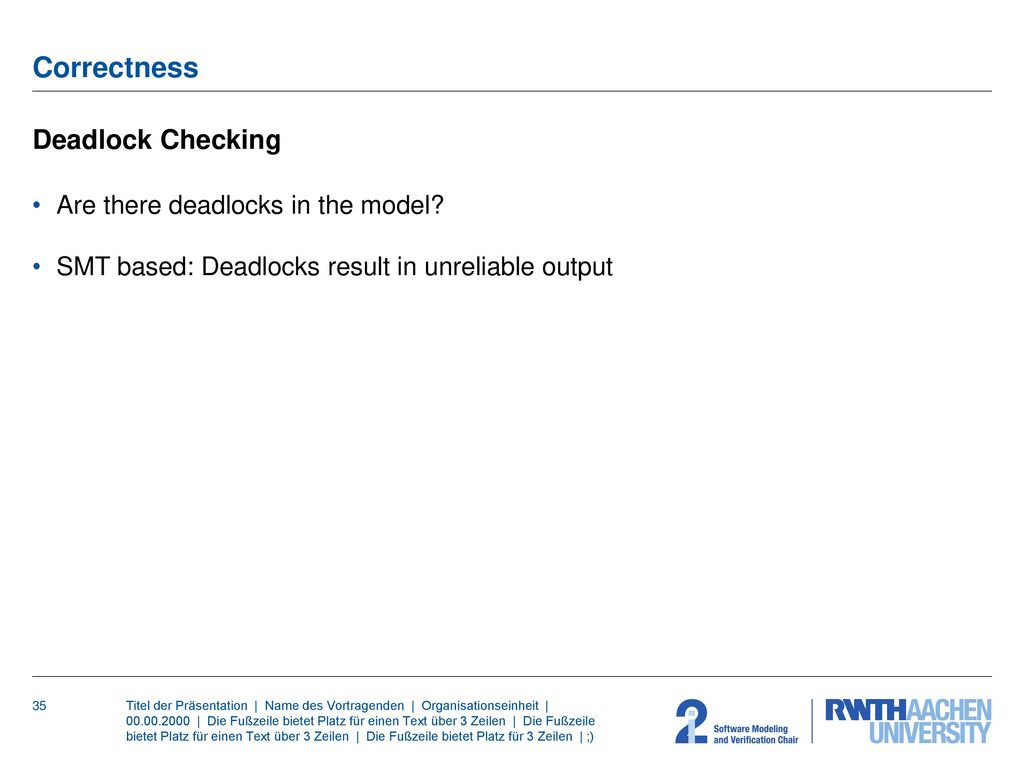 Correctness Deadlock Checking Are there deadlocks in the model
