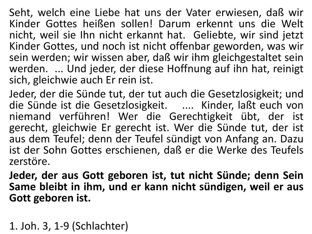 Seht, welch eine Liebe hat uns der Vater erwiesen, daß wir Kinder Gottes heißen sollen.