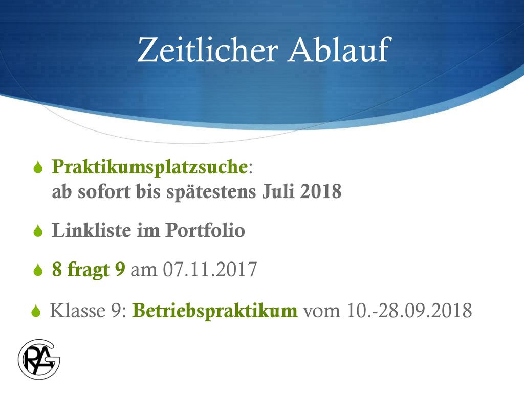Zeitlicher Ablauf Praktikumsplatzsuche: ab sofort bis spätestens Juli Linkliste im Portfolio.
