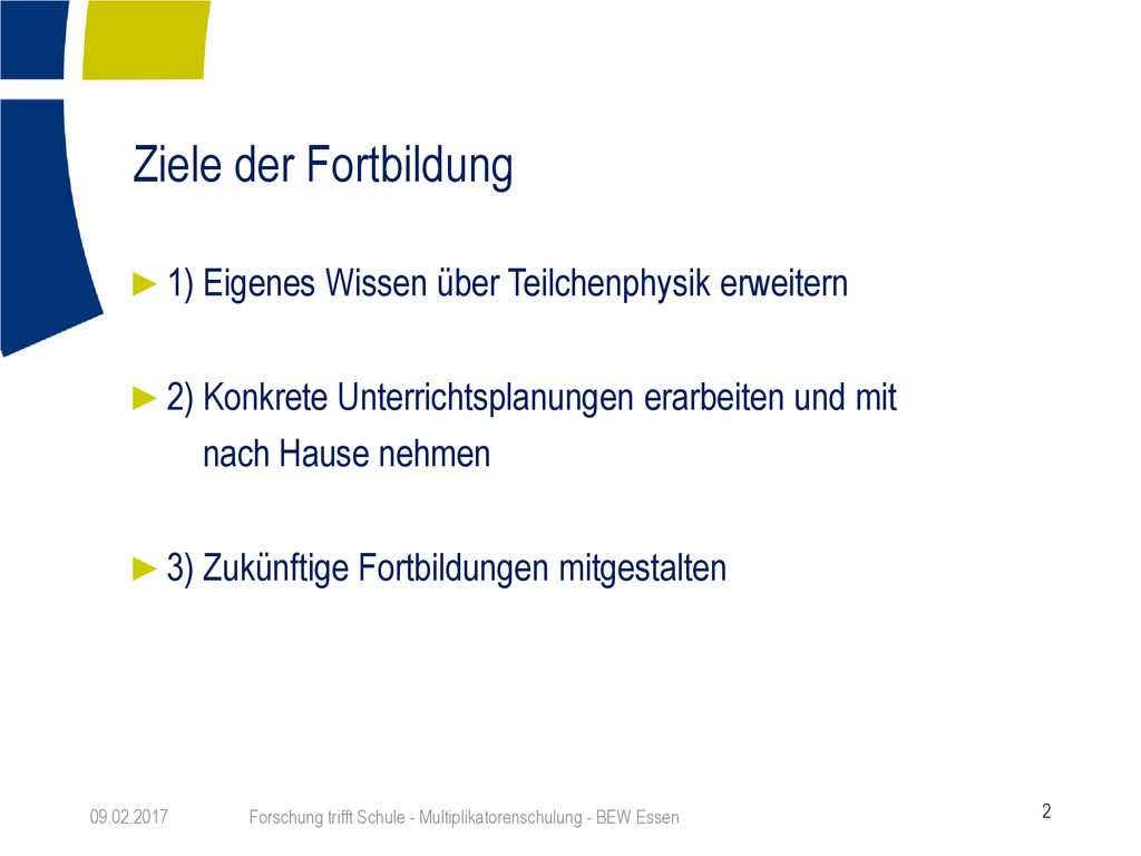 Ziele der Fortbildung 1) Eigenes Wissen über Teilchenphysik erweitern