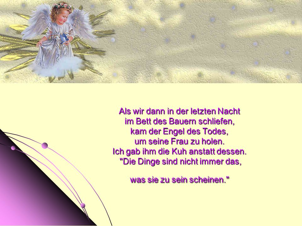 Als wir dann in der letzten Nacht im Bett des Bauern schliefen, kam der Engel des Todes, um seine Frau zu holen.
