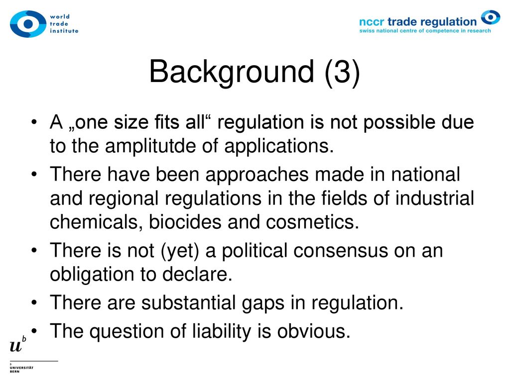 Background (3) A „one size fits all regulation is not possible due to the amplitutde of applications.