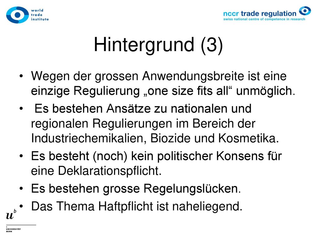 Hintergrund (3) Wegen der grossen Anwendungsbreite ist eine einzige Regulierung „one size fits all unmöglich.